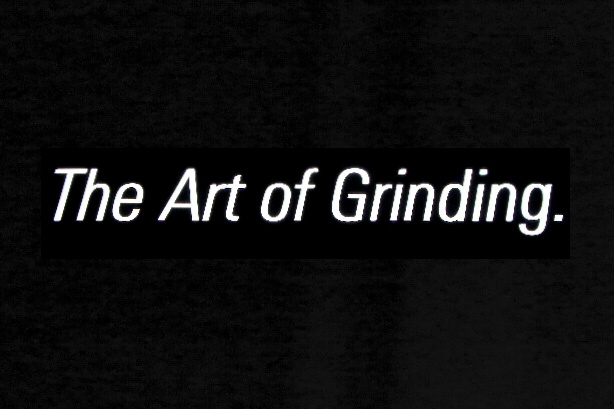 The Art of Grinding